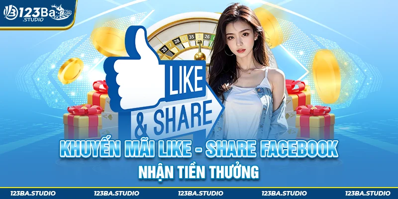 Khuyến mãi Like - Share Facebook nhận tiền thưởng