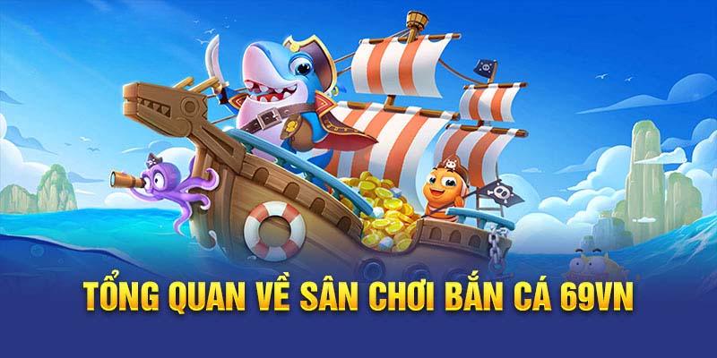 Giới thiệu sảnh bắn cá tại 69VN